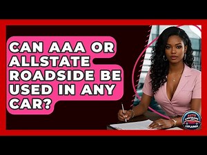 Can AAA Or Allstate Roadside Be Used In Any Car? - Auto Coverage Explained