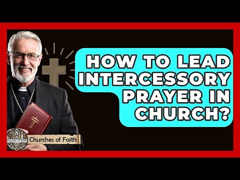 How To Lead Intercessory Prayer In Church? - Churches Of Faith