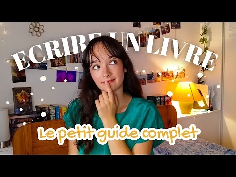 Ecrire un livre | LE PETIT GUIDE COMPLET pour te lancer dans l'écriture 🖋️📚