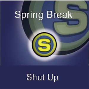 Spring Break - Shut Up