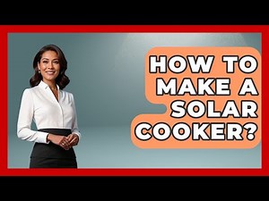 How To Make A Solar Cooker? - Weather Watchdog