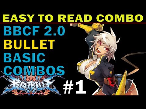 【BBCF 2.0】Blazblue Central Fiction Bullet Basic Combos - Easy To Read Combo Inputs - Zephela