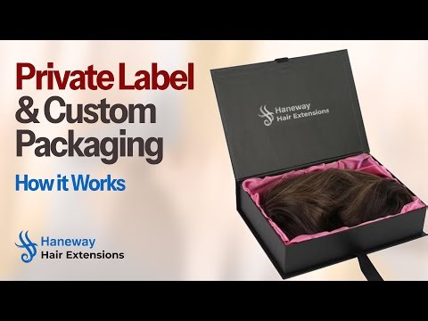 Private Label & Custom Packaging: How It Works | Haneway Hair Extensions Factory