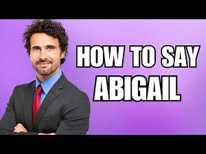 How To Pronounce Abigail (Correctly)