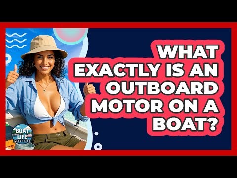 What Exactly Is An Outboard Motor On A Boat?