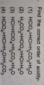 Find the correct order of acidity:(1) HClO₄ > HCl > H₂CO₃ > H... | Filo