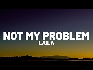 Laila! - Not My Problem (Lyrics) | "Not my problem, that's just not my problem"