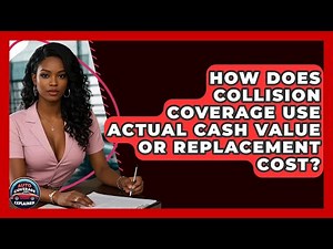How Does Collision Coverage Use Actual Cash Value Or Replacement Cost? - Auto Coverage Explained