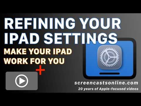 Refining Your iPad Settings • Make Your iPad Work for YOU!