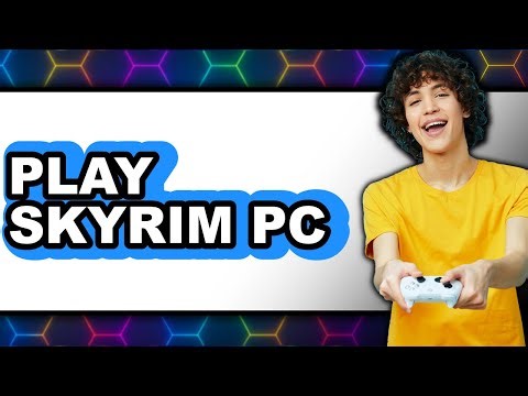How to Play Skyrim PC (Updated)