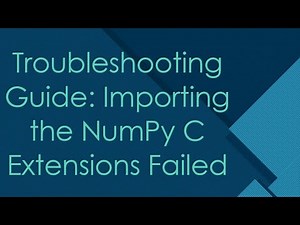 Troubleshooting Guide: Importing the NumPy C Extensions Failed