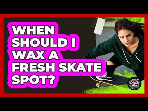 When Should I Wax A Fresh Skate Spot?