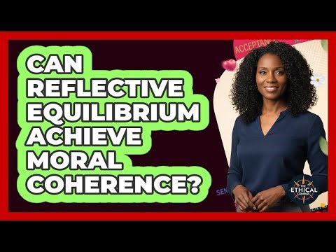 Can Reflective Equilibrium Achieve Moral Coherence?