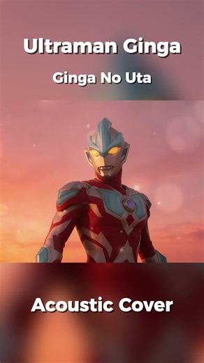 Ultraman Ginga - Ginga no Uta (Acoustic Cover) #ultraman #acousticcover #ginga