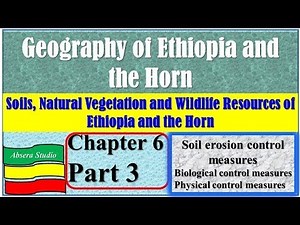 Geography of Ethiopia and the Horn Chapter Six Part 3; Soils, Natural V and Wildlife Resources