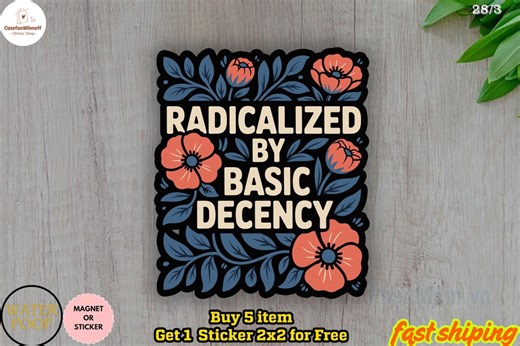 Radicalized by Basic Decency Sticker/car Magnet, Political Activist Vinyl Decal Waterproof Laptop Water Bottle - Etsy UK