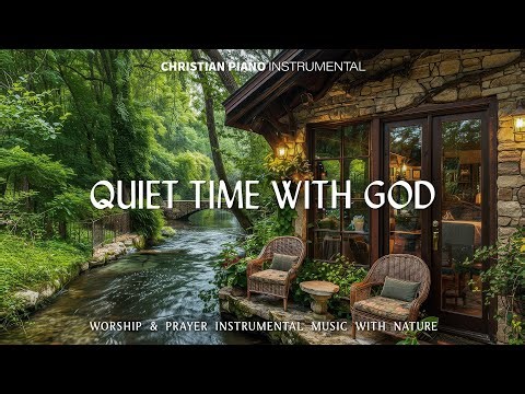 QUIET TIME WITH GOD: Instrumental Worship & Prayer Instrumental Music With Scriptures & Nature Scene