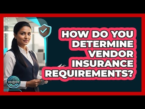 How Do You Determine Vendor Insurance Requirements?