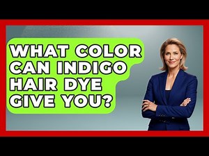 What Color Can Indigo Hair Dye Give You? - Ultimate Hair Care Guide