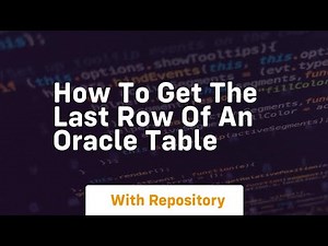 how to get the last row of an oracle table