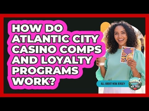 How Do Atlantic City Casino Comps And Loyalty Programs Work? - All About New Jersey