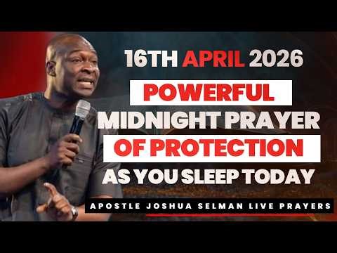 16TH APRIL 2026 | POWERFUL MIDNIGHT PRAYER OF PROTECTION AS YOU SLEEP TODAY | APOSTLE JOSHUA SELMAN