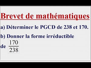 Brevet de maths - PGCD - Algorithme d'Euclide - Fraction irréductible