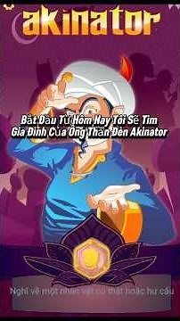 THỬ TÌM CHA CỦA LÃO GIÀ THẦN ĐÈN AKINATOR BẰNG AKINATOR VÀ CÁI KẾT!!