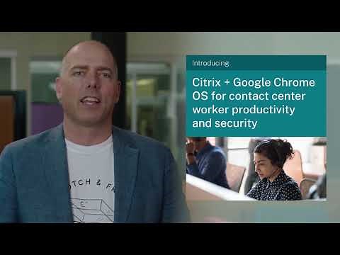 Work Your Way: Chrome OS + Citrix Workspace for Contact Centers