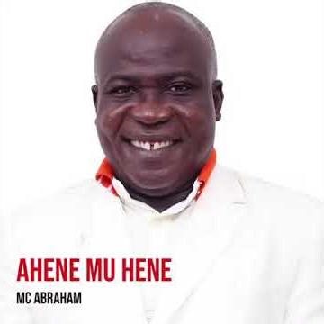 Mc Abraham Ahene Mu Hene