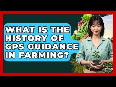 What Is The History Of GPS Guidance In Farming? - The World of Agriculture