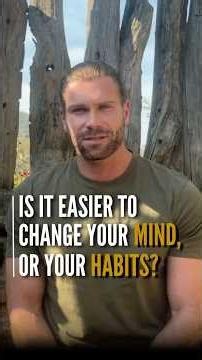 Is it easier to change your mind, or your habits?