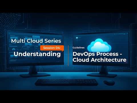 Multi Cloud Series Session 04 Understanding DevOps Process Multi Cloud Architecture