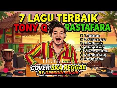 ​🌴 TONY Q RASTAFARA - 7 LAGU TERBAIK (SKA REGGAE COVER) 🌴 By (@GemsunMusik)