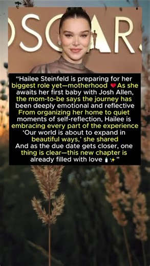Hailee Steinfeld Reveals the "Profound" Way She's Preparing to Welcome Her, Josh Allen's First Baby