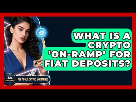 What Is A Crypto 'on-ramp' For Fiat Deposits? - All About Crypto Exchanges