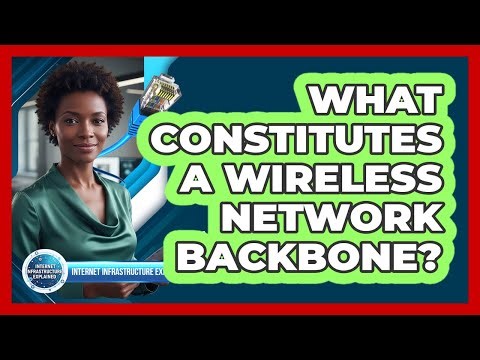 What Constitutes a Wireless Network Backbone?