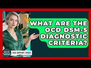 What Are The OCD DSM-5 Diagnostic Criteria? - OCD Support Space