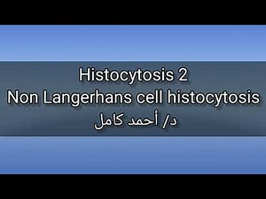 2- Histocytosis 👉 Non Langerhans cell histocytosis by Dr Ahmed Kamel