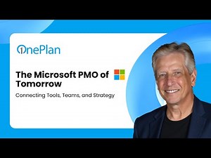 The Microsoft PMO of Tomorrow: Connecting Tools, Teams, and Strategy with OnePlan