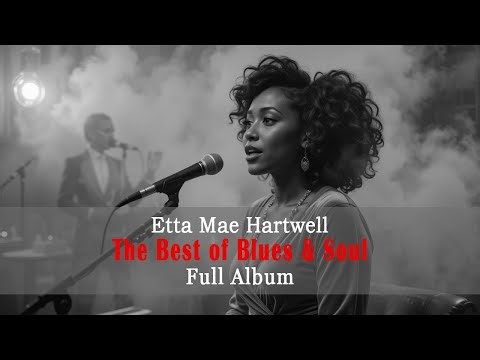 Etta Mae Hartwell The Best of Blues & Soul – Full Album | Soulful Blues and Timeless Hits