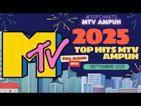 Playlist Top Hits MTV AMPUH Full Album 2025 | Anak MTV Ngumpul Disini Top Chart MTV Ampuh
