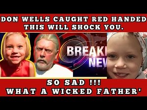 Summer Wells Case: Questions Surround Don Wells Her Father & The Mystery Behind Her Disappearance.