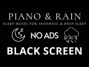 Piano & Rain Sounds 🌙 No Ads Black Screen | Sleep Music
