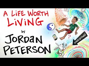 How to Have a Life Worth Living - Jordan Peterson