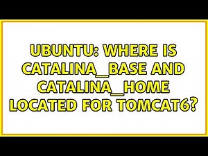 Ubuntu: Where is catalina_base and catalina_home located for tomcat6? (3 solutions!)