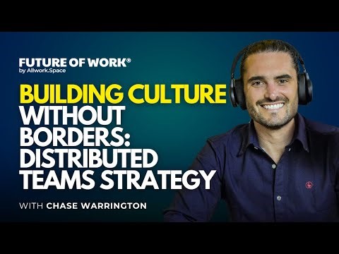 Building Culture Without Borders: Distributed Teams Strategy with Chase Warrington