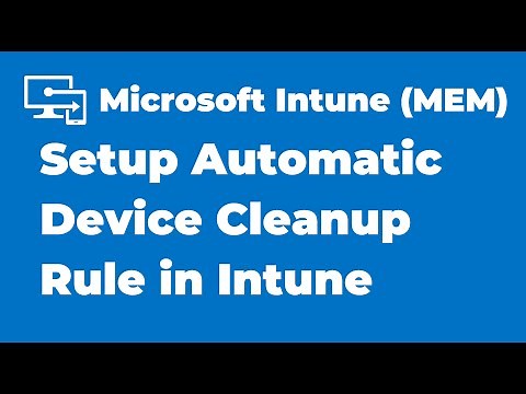 14. How to Setup Automatic Device Cleanup Rule in Intune