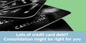 Lots of credit card debt? Why consolidation might be right for you