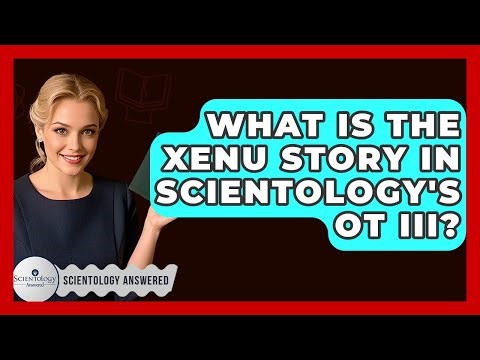 What Is The Xenu Story In Scientology's OT III? - Scientology Answered
